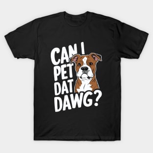 Can I Pet Dat Dawg? Funny Dog T-Shirt